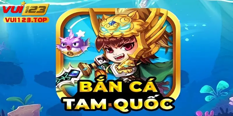 Đôi nét về bắn cá tam quốc