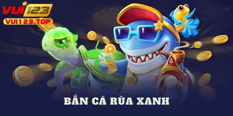 Tìm hiểu game bắn cá rùa xanh